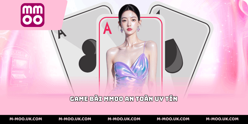 Game bài MMOO an toàn uy tín
