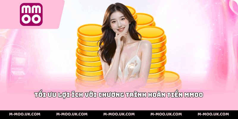 Tối ưu lợi ích với chương trình hoàn tiền MMOo