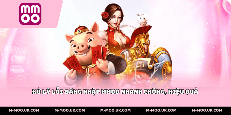 Xử lý lỗi đăng nhập MMOO nhanh chóng, hiệu quả